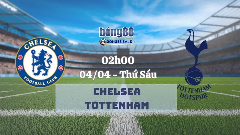 Tỷ lệ trận bong88 Ngoại hạng Anh | Chelsea vs Tottenham 04/04/2025