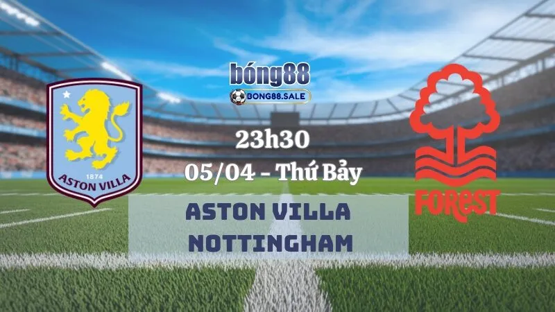 Tỷ lệ nhà cái bong88 Ngoại hạng Anh | Aston Villa vs Nottingham 05/04/2025