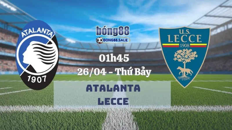 Nhận định kèo bóng đá bong88 Serie A | Atalanta - Lecce 26/04/2025
