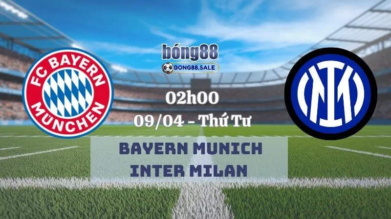 Tỷ lệ kèo nhà cái bong88 Champions League | Bayern Munich - Inter Milan 09/04/2025