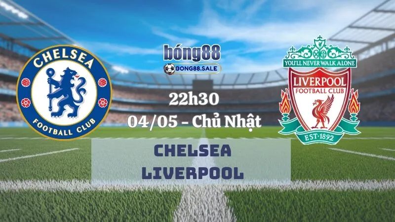 Tỷ Lệ Kèo Bong88 Ngoại Hạng Anh | Chelsea - Liverpool 04/05/2025