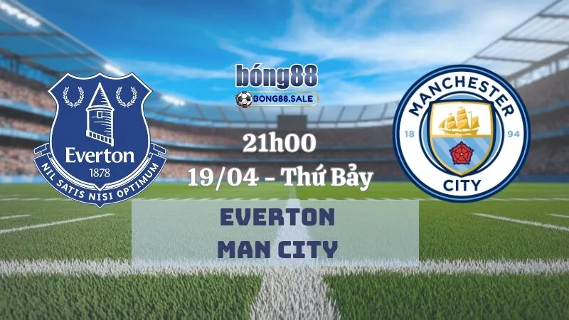 Nhận định bóng đá bong88 Ngoại hạng Anh | Everton - Man City 19/04/2025