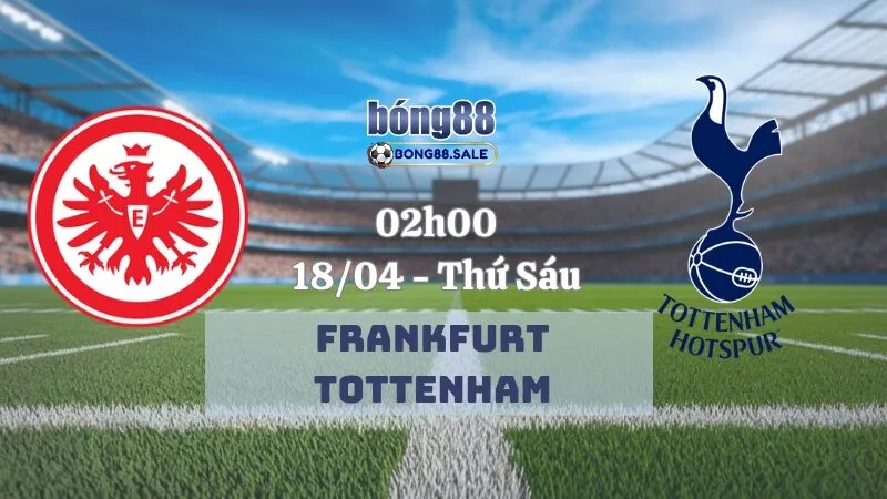 Nhận định kèo nhà cái bong88 Europa League | Frankfurt vs Tottenham 18/04/2025
