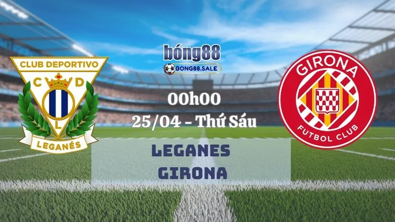 Kèo nhà cái bong88 La Liga | Leganes - Girona 25/04/2025