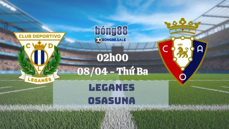 Kèo hôm nay bong88 La Liga| Leganes - Osasuna 08/04/2025