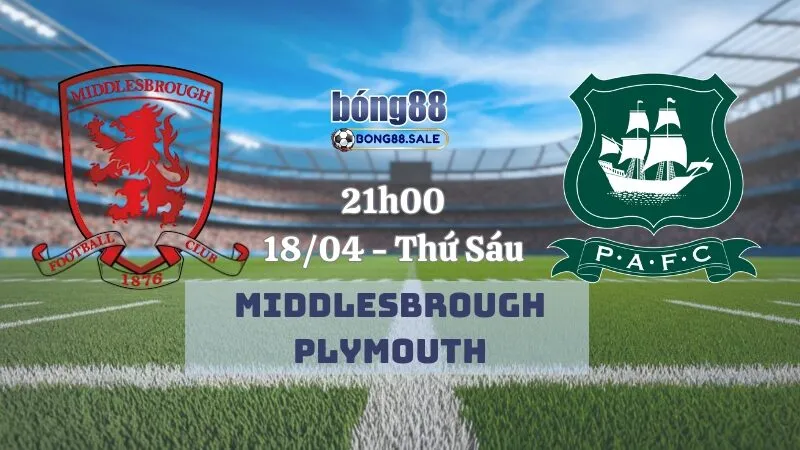 Kèo nhà cái bong88 Hạng nhất Anh | Middlesbrough - Plymouth 18/04/2025