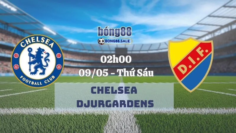 Tỷ Lệ Kèo Bóng Đá Bong88 Conference League | Chelsea - Djurgardens 09/05/2025