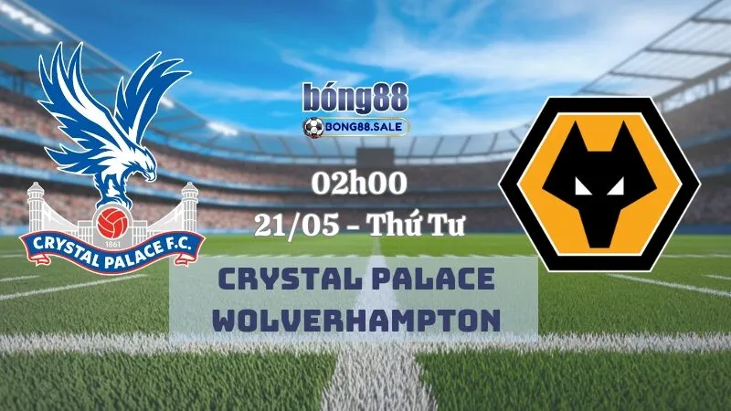 Kèo Nhà Cái Bong88 Ngoại Hạng Anh | Crystal Palace - Wolverhampton 21/05/2025
