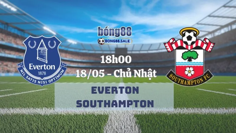 Tỷ Lệ Kèo Nhà Cái Bong88 Ngoại Hạng Anh | Everton - Southampton 18/05/2025