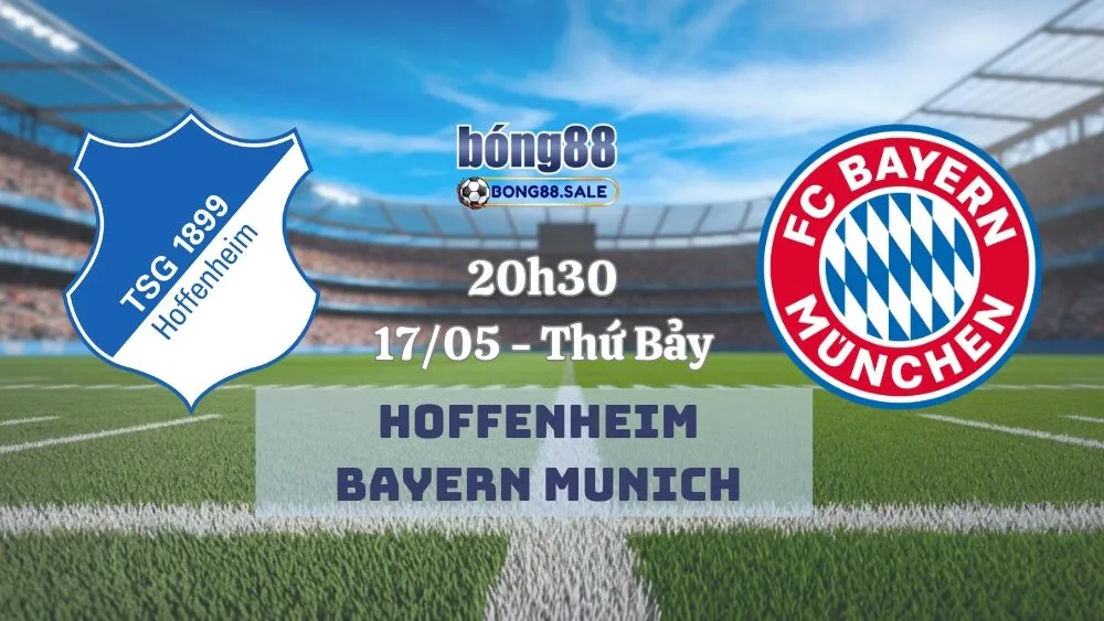 Kèo Nhà Cái Bong88 Bundesliga | Hoffenheim - Bayern Munich 17/05/2025