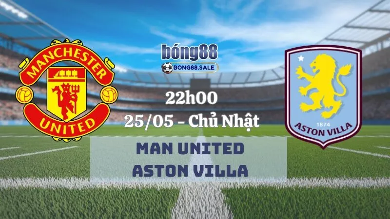 Nhận Định Kèo Hôm Nay Bong88 Ngoại Hạng Anh | Man United - Aston Villa 25/05/2025