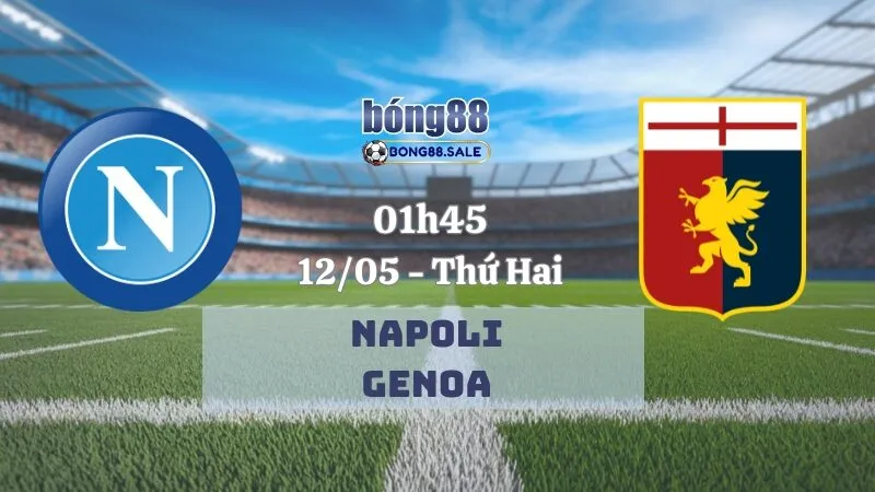 Nhận Định Kèo Hôm Nay Bong88 Serie A | Napoli - Genoa 12/05/2025