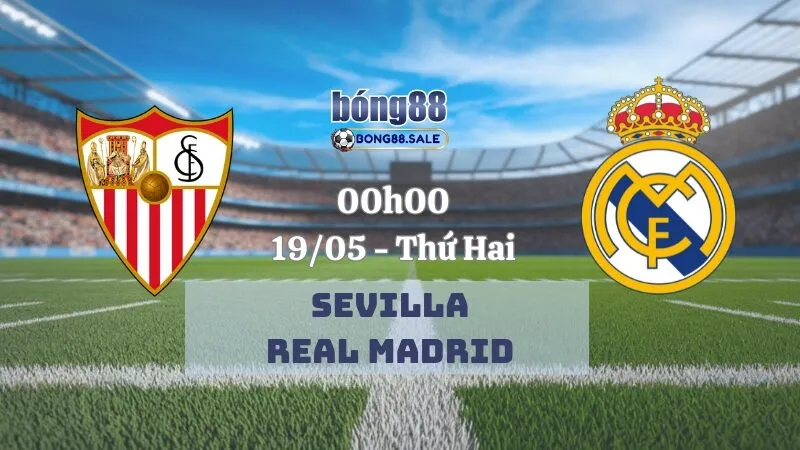 Kèo Nhà Cái Bong88 La Liga | Sevilla - Real Madrid 19/05/2025
